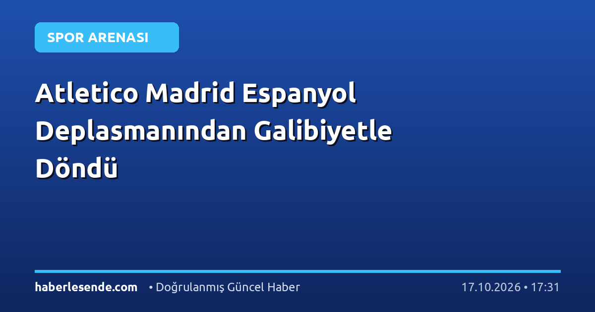 Atletico Madrid Espanyol Deplasmanından Galibiyetle Döndü