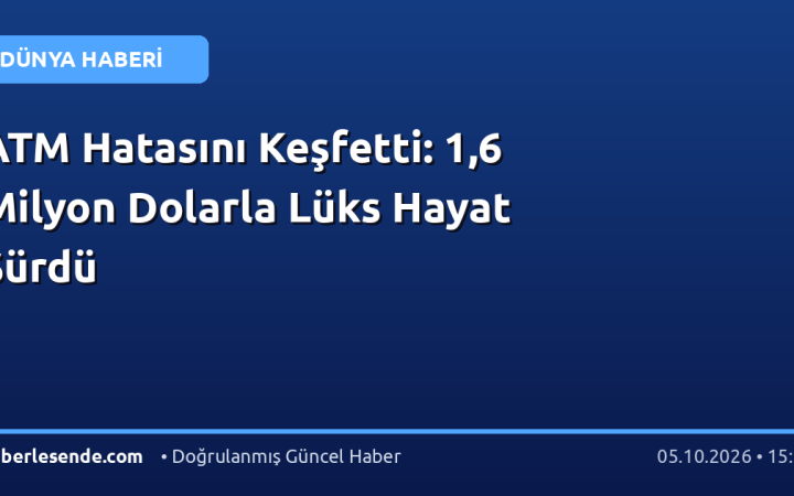 ATM Hatasını Keşfetti: 1,6 Milyon Dolarla Lüks Hayat Sürdü