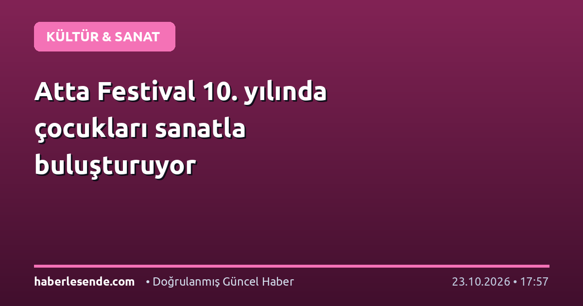 Atta Festival 10. yılında çocukları sanatla buluşturuyor