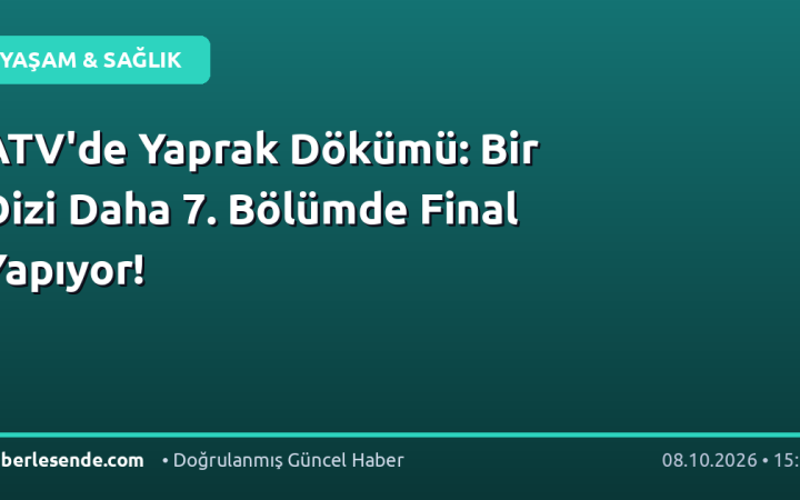 ATV'de Yaprak Dökümü: Bir Dizi Daha 7. Bölümde Final Yapıyor!