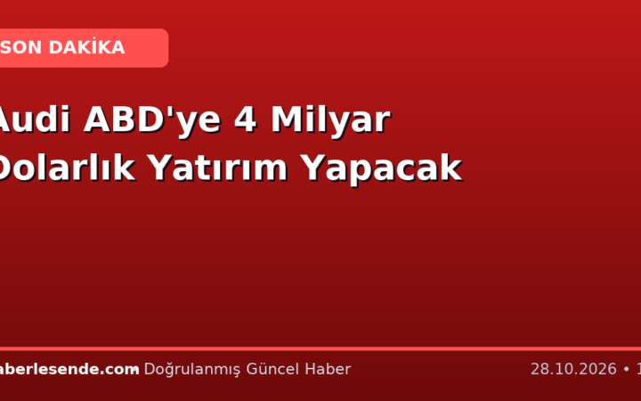 Audi ABD'ye 4 Milyar Dolarlık Yatırım Yapacak