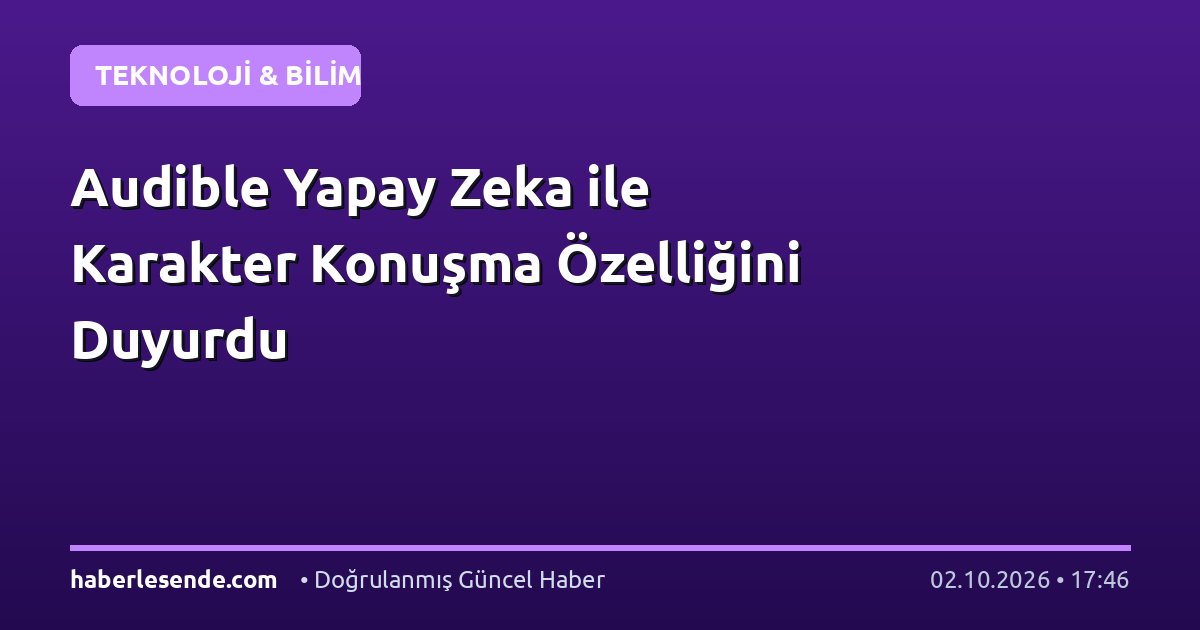 Audible Yapay Zeka ile Karakter Konuşma Özelliğini Duyurdu