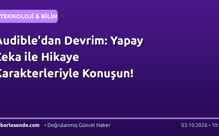 Audible'dan Devrim: Yapay Zeka ile Hikaye Karakterleriyle Konuşun!
