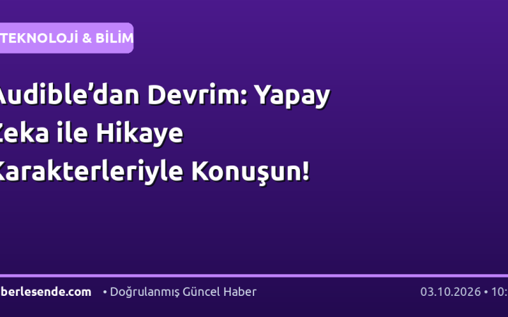 Audible’dan Devrim: Yapay Zeka ile Hikaye Karakterleriyle Konuşun!