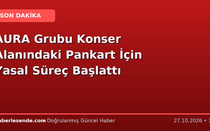 AURA Grubu Konser Alanındaki Pankart İçin Yasal Süreç Başlattı