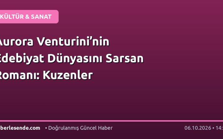Aurora Venturini’nin Edebiyat Dünyasını Sarsan Romanı: Kuzenler