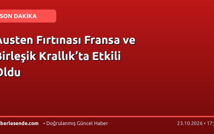 Austen Fırtınası Fransa ve Birleşik Krallık’ta Etkili Oldu