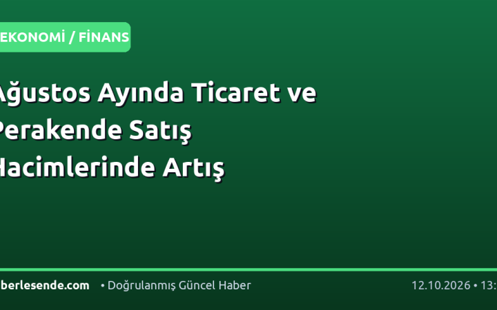 Ağustos Ayında Ticaret ve Perakende Satış Hacimlerinde Artış