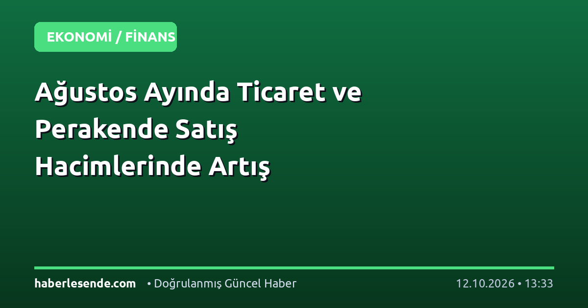 Ağustos Ayında Ticaret ve Perakende Satış Hacimlerinde Artış