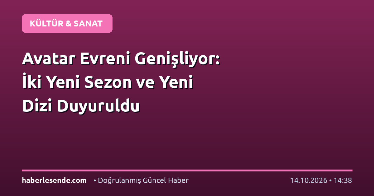 Avatar Evreni Genişliyor: İki Yeni Sezon ve Yeni Dizi Duyuruldu