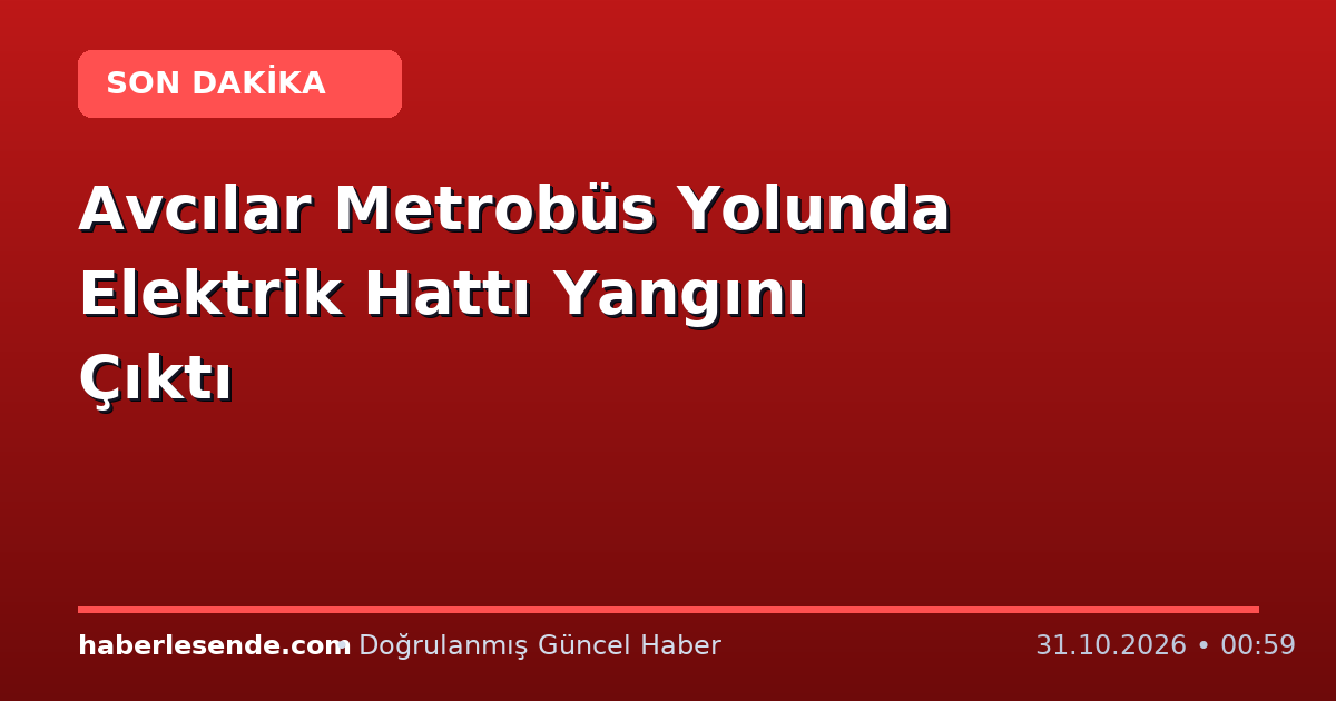 Avcılar Metrobüs Yolunda Elektrik Hattı Yangını Çıktı