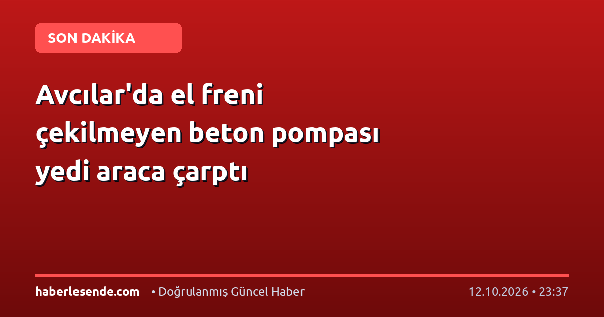 Avcılar'da el freni çekilmeyen beton pompası yedi araca çarptı