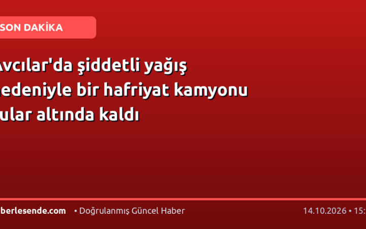 Avcılar'da şiddetli yağış nedeniyle bir hafriyat kamyonu sular altında kaldı