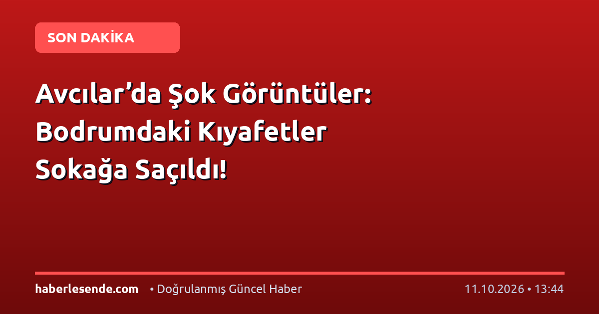 Avcılar’da Şok Görüntüler: Bodrumdaki Kıyafetler Sokağa Saçıldı!