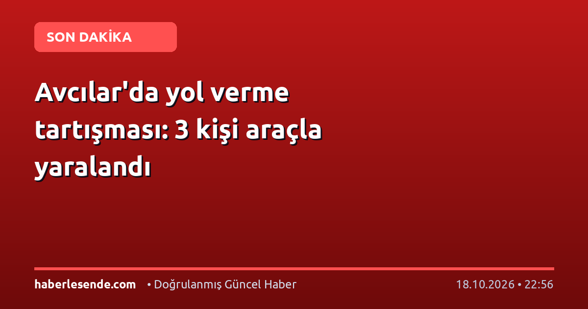 Avcılar'da yol verme tartışması: 3 kişi araçla yaralandı