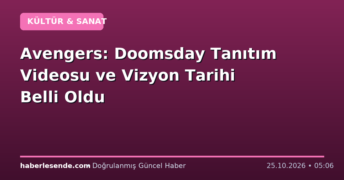 Avengers: Doomsday Tanıtım Videosu ve Vizyon Tarihi Belli Oldu