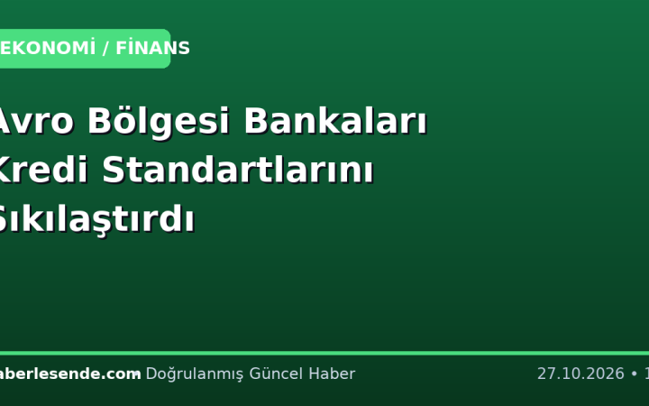 Avro Bölgesi Bankaları Kredi Standartlarını Sıkılaştırdı