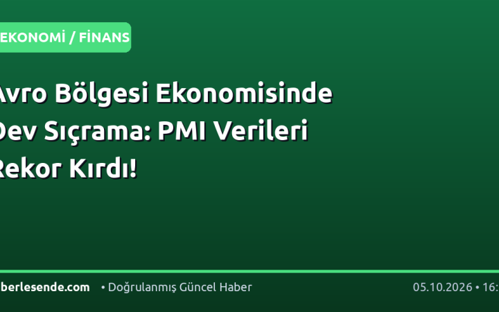 Avro Bölgesi Ekonomisinde Dev Sıçrama: PMI Verileri Rekor Kırdı!