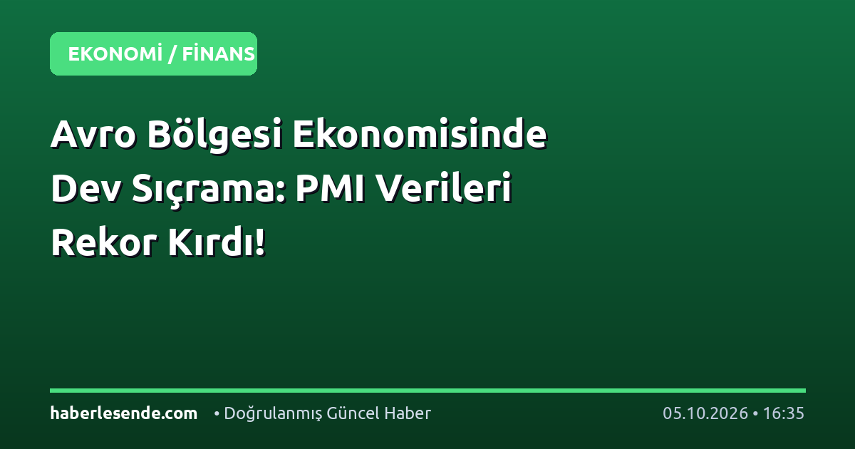 Avro Bölgesi Ekonomisinde Dev Sıçrama: PMI Verileri Rekor Kırdı!