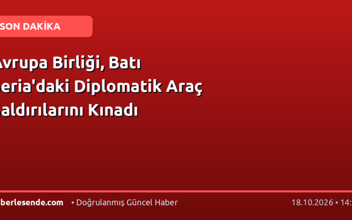 Avrupa Birliği, Batı Şeria'daki Diplomatik Araç Saldırılarını Kınadı