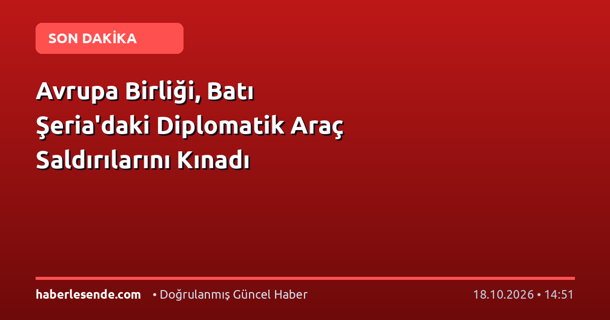 Avrupa Birliği, Batı Şeria'daki Diplomatik Araç Saldırılarını Kınadı