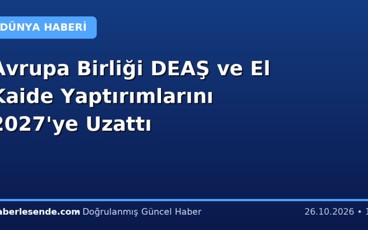 Avrupa Birliği DEAŞ ve El Kaide Yaptırımlarını 2027'ye Uzattı