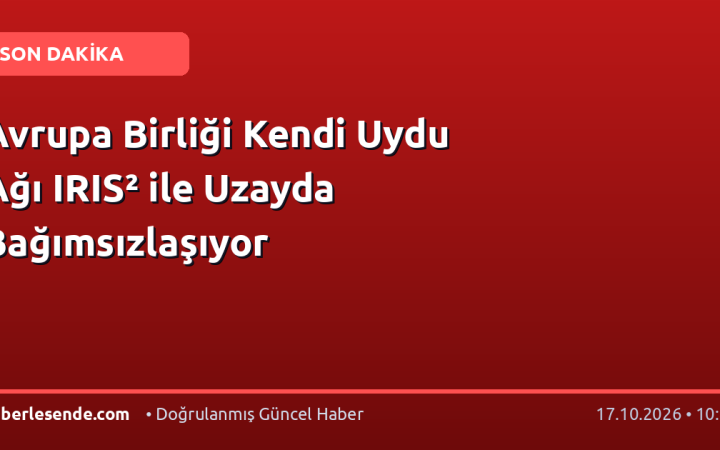 Avrupa Birliği Kendi Uydu Ağı IRIS² ile Uzayda Bağımsızlaşıyor