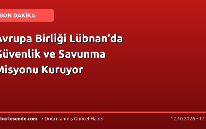 Avrupa Birliği Lübnan'da Güvenlik ve Savunma Misyonu Kuruyor