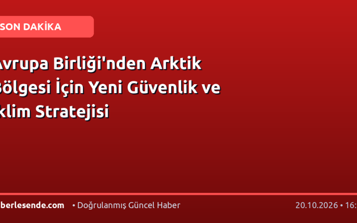 Avrupa Birliği'nden Arktik Bölgesi İçin Yeni Güvenlik ve İklim Stratejisi