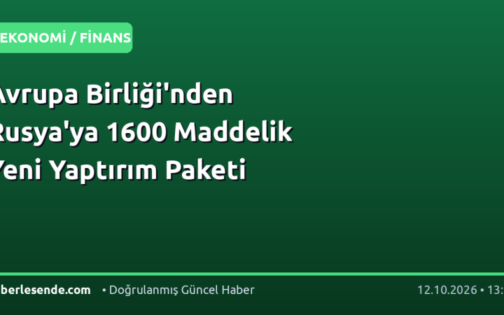 Avrupa Birliği'nden Rusya'ya 1600 Maddelik Yeni Yaptırım Paketi