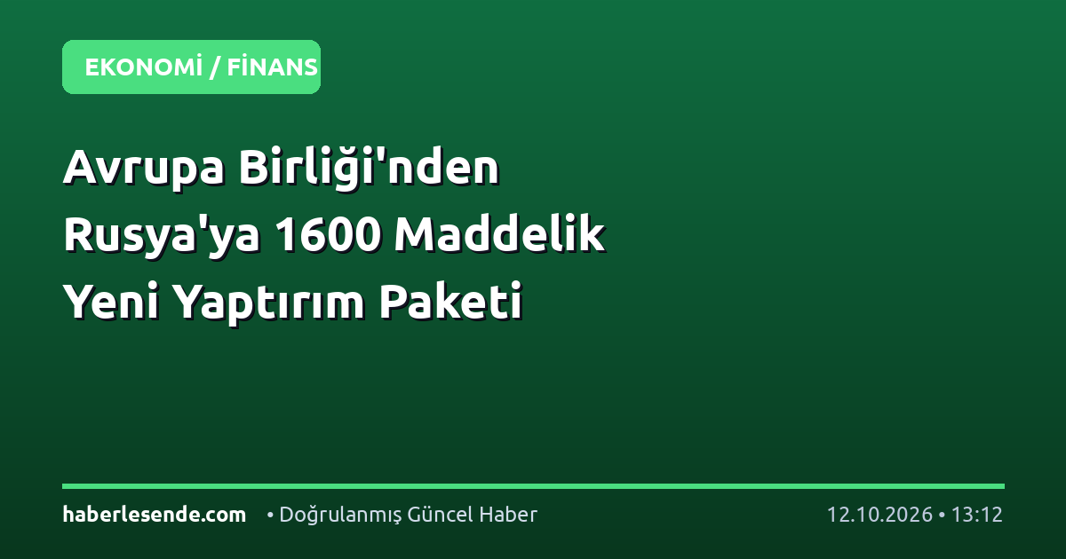 Avrupa Birliği'nden Rusya'ya 1600 Maddelik Yeni Yaptırım Paketi
