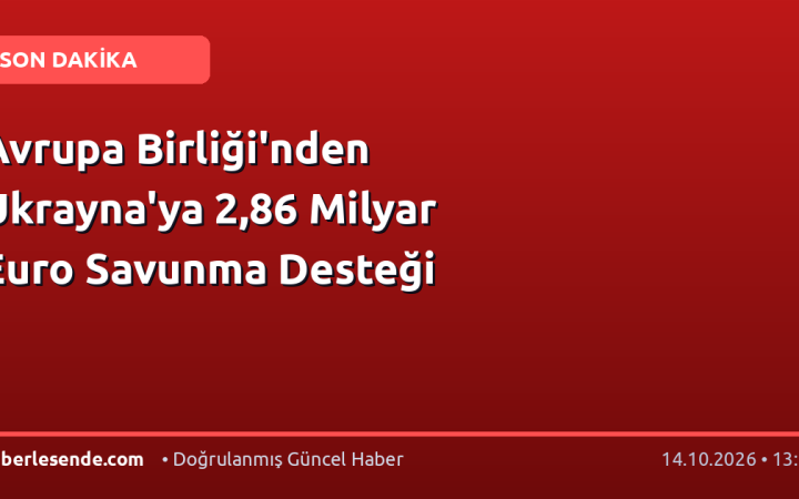 Avrupa Birliği'nden Ukrayna'ya 2,86 Milyar Euro Savunma Desteği
