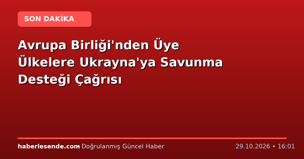 Avrupa Birliği'nden Üye Ülkelere Ukrayna'ya Savunma Desteği Çağrısı