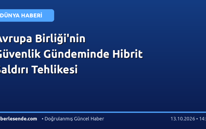 Avrupa Birliği'nin Güvenlik Gündeminde Hibrit Saldırı Tehlikesi
