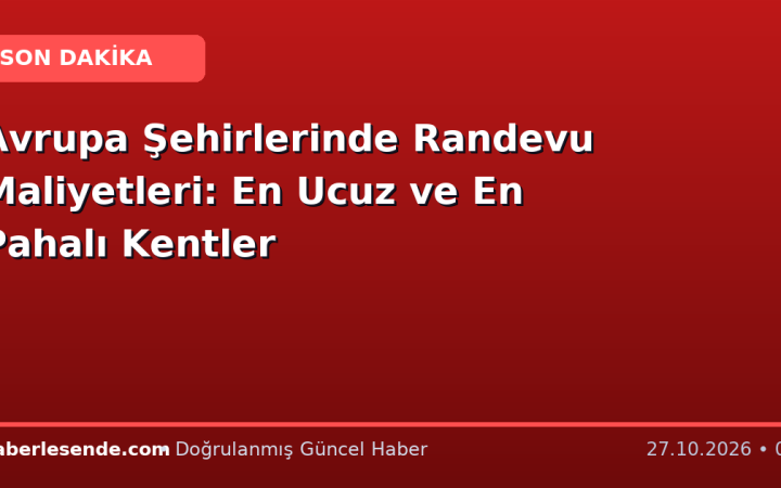 Avrupa Şehirlerinde Randevu Maliyetleri: En Ucuz ve En Pahalı Kentler