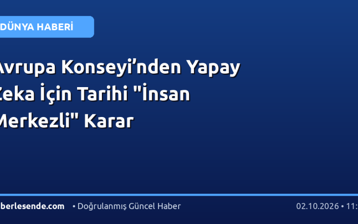 Avrupa Konseyi’nden Yapay Zeka İçin Tarihi "İnsan Merkezli" Karar