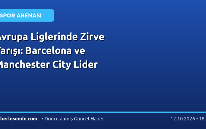 Avrupa Liglerinde Zirve Yarışı: Barcelona ve Manchester City Lider
