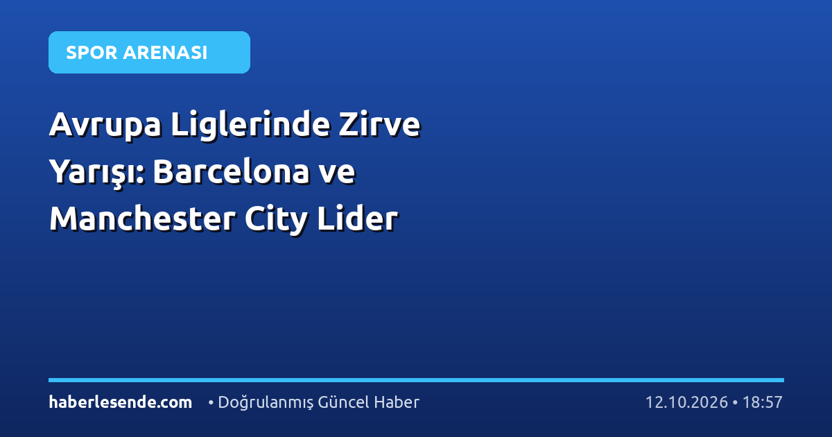 Avrupa Liglerinde Zirve Yarışı: Barcelona ve Manchester City Lider