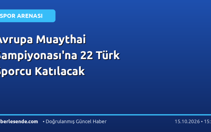 Avrupa Muaythai Şampiyonası'na 22 Türk Sporcu Katılacak