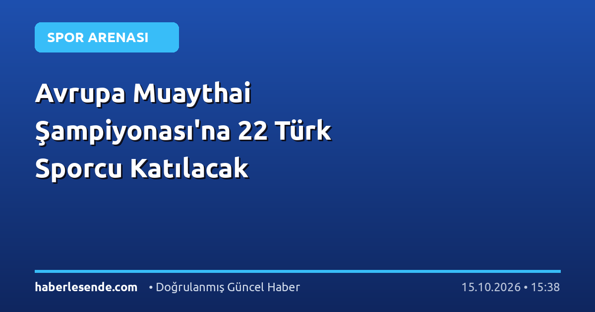 Avrupa Muaythai Şampiyonası'na 22 Türk Sporcu Katılacak
