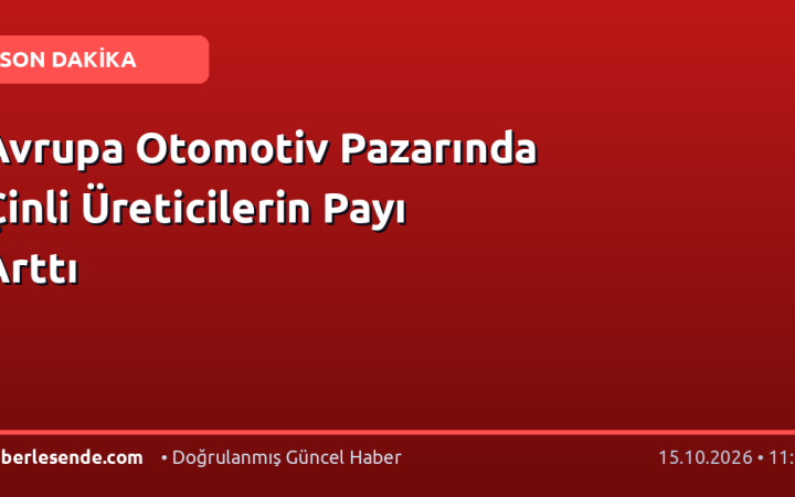 Avrupa Otomotiv Pazarında Çinli Üreticilerin Payı Arttı