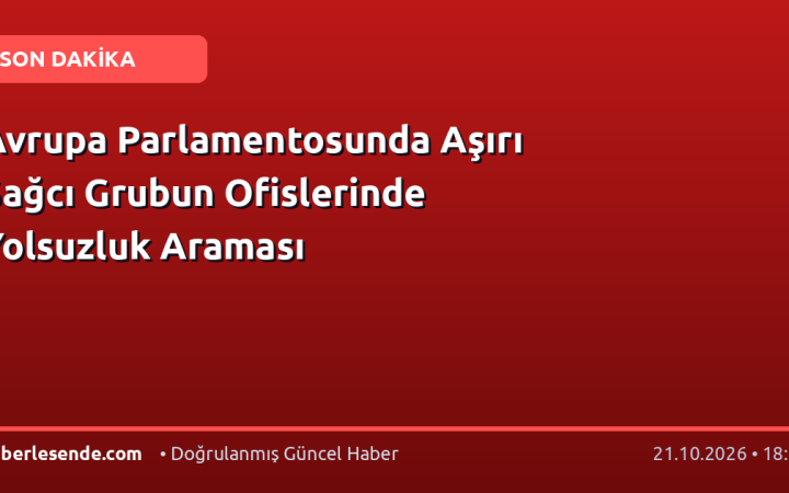 Avrupa Parlamentosunda Aşırı Sağcı Grubun Ofislerinde Yolsuzluk Araması