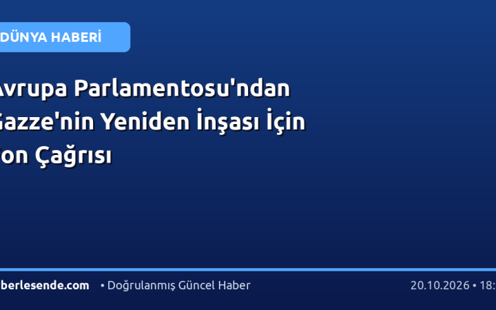 Avrupa Parlamentosu'ndan Gazze'nin Yeniden İnşası İçin Fon Çağrısı