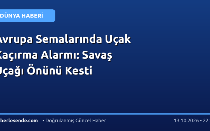 Avrupa Semalarında Uçak Kaçırma Alarmı: Savaş Uçağı Önünü Kesti