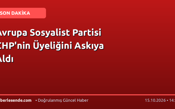 Avrupa Sosyalist Partisi CHP'nin Üyeliğini Askıya Aldı
