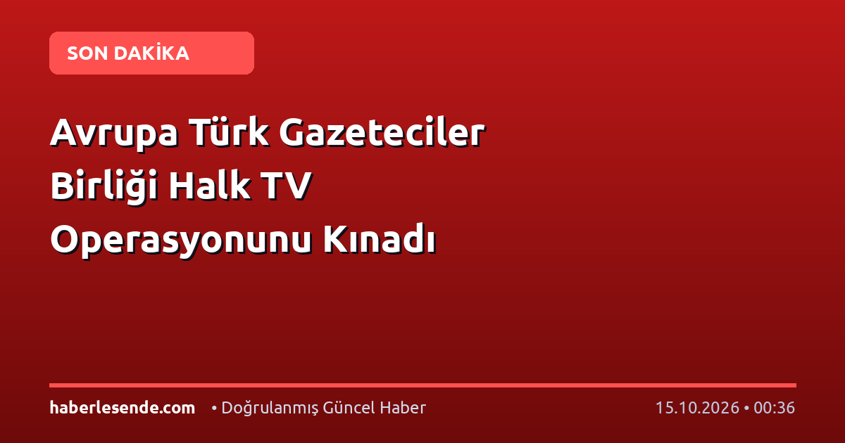 Avrupa Türk Gazeteciler Birliği Halk TV Operasyonunu Kınadı
