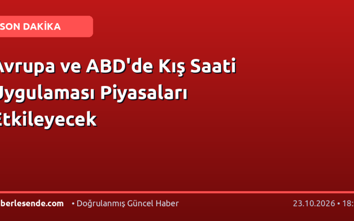 Avrupa ve ABD'de Kış Saati Uygulaması Piyasaları Etkileyecek
