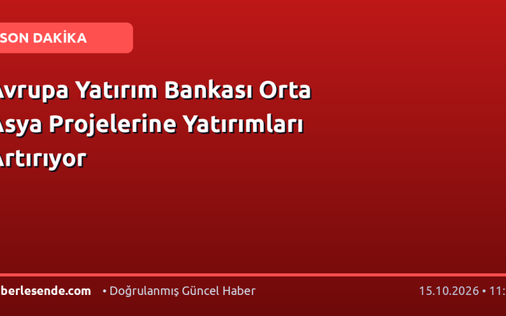 Avrupa Yatırım Bankası Orta Asya Projelerine Yatırımları Artırıyor