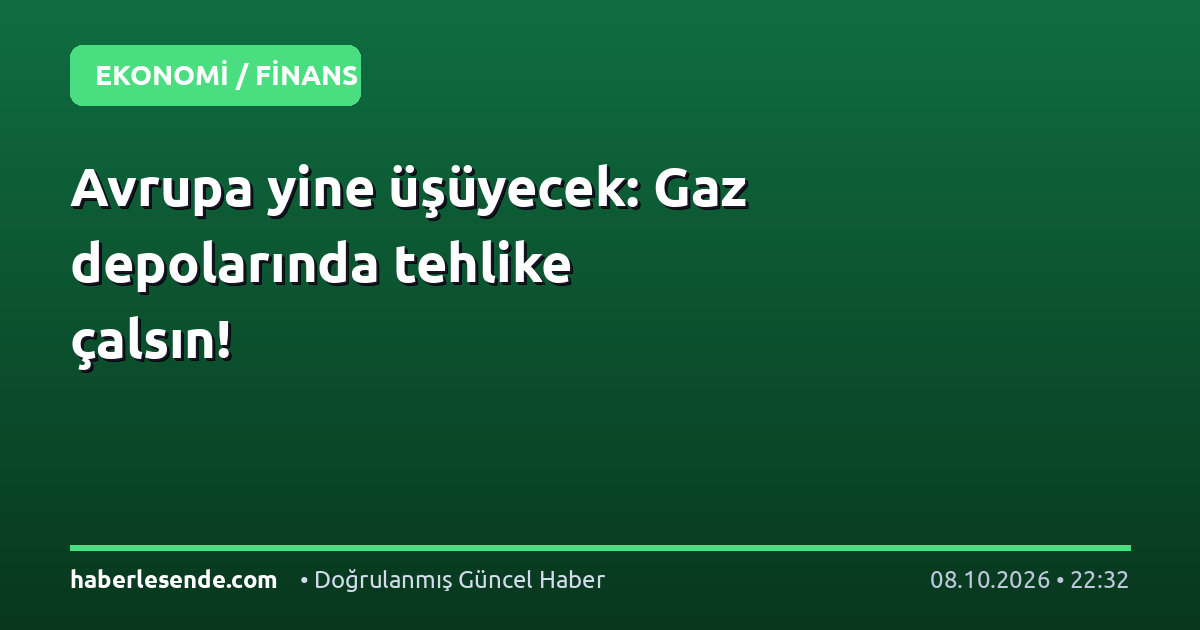 Avrupa yine üşüyecek: Gaz depolarında tehlike çalsın!
