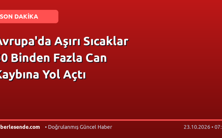 Avrupa'da Aşırı Sıcaklar 50 Binden Fazla Can Kaybına Yol Açtı